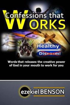 Paperback Confessions that Works: Words that releases the creative power of God in your mouth to work for you Book
