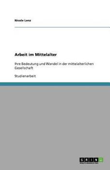Paperback Arbeit im Mittelalter: Ihre Bedeutung und Wandel in der mittelalterlichen Gesellschaft [German] Book
