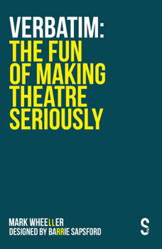 Paperback Verbatim: The Fun of Making Theatre Seriously Book