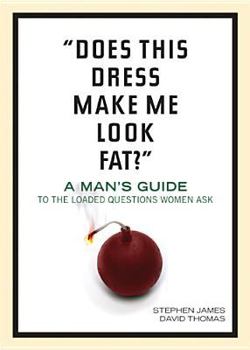 Paperback "Does This Dress Make Me Look Fat?": A Man's Guide to the Loaded Questions Women Ask Book