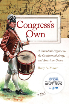 Congress's Own: A Canadian Regiment, the Continental Army, and American Union - Book  of the Campaigns and Commanders