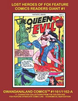Lost Heroes Of Fox Feature Comics Readers Giant #1: Gwandanaland Comics #1161/1162-A -- 17 Character Collection from One Of The Top Golden Age Publishers - Economical B&W Edition
