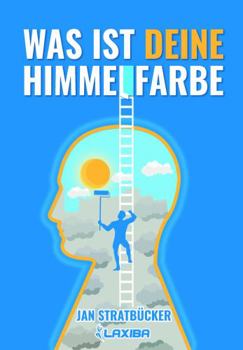Paperback Was ist Deine Himmelfarbe?: Praktisches Handbuch für alle, die ihr Glück suchen oder Leben verändern wollen (German Edition) [German] Book