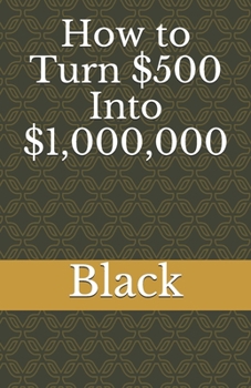 Paperback How to Turn $500 Into $1,000,000 Book