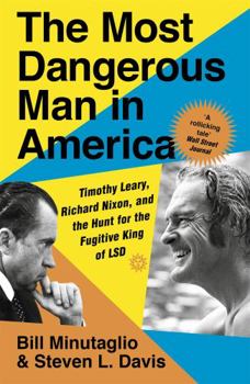 Paperback The Most Dangerous Man in America: Timothy Leary, Richard Nixon and the Hunt for the Fugitive King of LSD Book