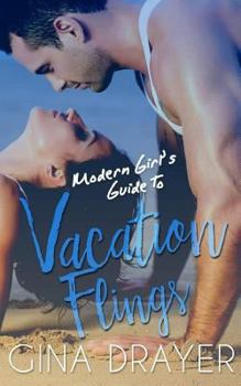 Modern Girl's Guide to Vacation Flings - Book #1 of the Modern Girl's Guide
