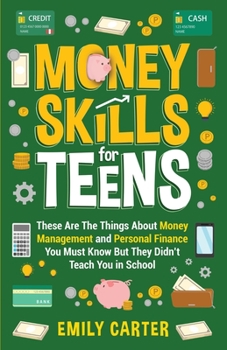 Paperback Money Skills for Teens: These Are The Things About Money Management and Personal Finance You Must Know But They Didn't Teach You in School Book