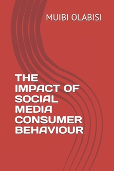 THE IMPACT OF SOCIAL MEDIA CONSUMER BEHAVIOUR