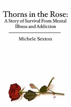 Paperback Thorns in the Rose: A Story of Survival From Mental Illness and Addiction Book