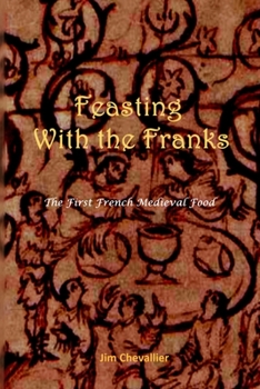 Paperback Feasting with the Franks: The First French Medieval Food Book