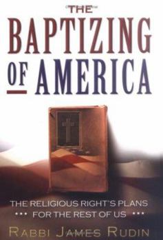 Hardcover The Baptizing of America: The Religious Right's Plans for the Rest of Us Book