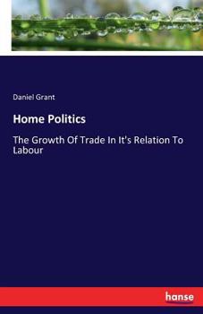 Paperback Home Politics: The Growth Of Trade In It's Relation To Labour Book