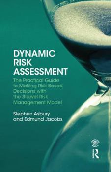Hardcover Dynamic Risk Assessment: The Practical Guide to Making Risk-Based Decisions with the 3-Level Risk Management Model Book