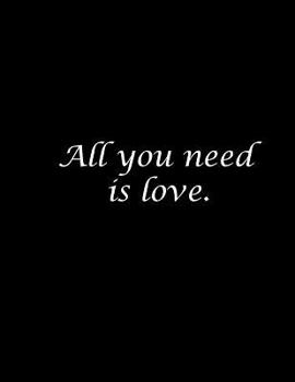 All You Need Is Love : Wide Ruled Composition Notebook 100 Sheets 8. 5 X 11 Inch