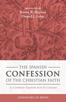 Paperback The Spanish Confession of the Christian Faith: La Confesión Española de la Fe Cristiana Book