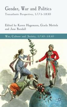 Gender, War and Politics: Transatlantic Perspectives 1775 -1820 - Book  of the War, Culture and Society, 1750-1850