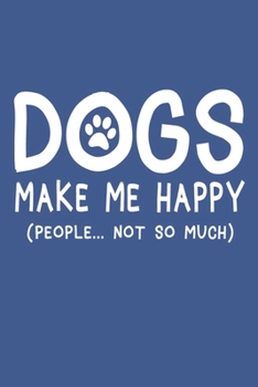 Dogs make me happy people not so much Notebook, 6x9 Inch, 100 Page, Blank Lined, College Ruled Journal