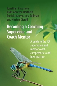 Becoming a Coaching Supervisor and Coach Mentor: A Guide to the Icf Supervision and Mentor Coach Competencies and Best Practice