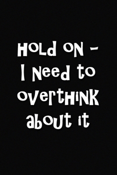 Paperback Hold On - I Need to Overthink About It: Lined Journal, 120 Pages, 6 x 9, Soft Cover, Matte Finish Book