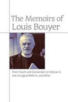 Paperback The Memoirs of Louis Bouyer: From Youth and Conversion to Vatican II, the Liturgical Reform, and After Book