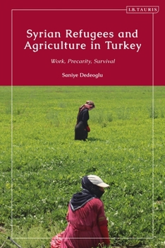 Paperback Syrian Refugees and Agriculture in Turkey: Work, Precarity, Survival Book