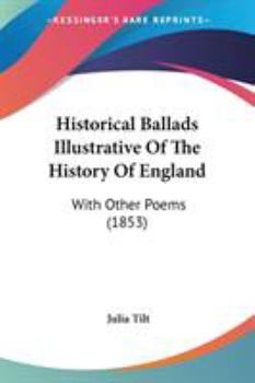 Paperback Historical Ballads Illustrative Of The History Of England: With Other Poems (1853) Book