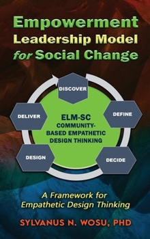 Hardcover Empowerment Leadership Model for Social Change (ELM-SC): A Framework for Empathetic Design Thinking Book