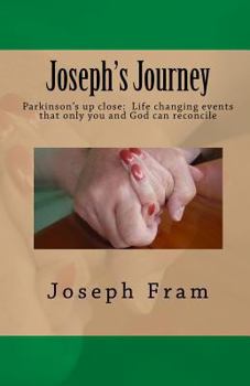 Paperback Joseph's Journey: Parkinson's up close: Life changing events that only you and God can reconcile Book
