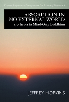 Hardcover Absorption in No External World: 170 Issues in Mind-Only Buddhism Book