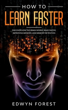 Paperback How to Learn Faster: Discover How the Brain Works, Read Faster, Improving Memory, and Memory Retention Book