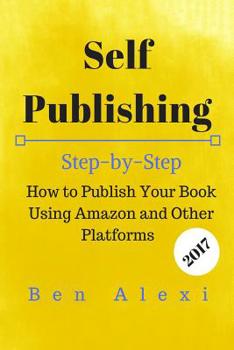 Paperback Self Publishing: Step-by-Step How to Publish Your Book Using Amazon and Other Platforms Book
