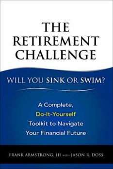 Paperback The Retirement Challenge: Will You Sink or Swim?: A Complete, Do-It-Yourself Toolkit to Navigate Your Financial Future Book