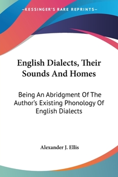 Paperback English Dialects, Their Sounds And Homes: Being An Abridgment Of The Author's Existing Phonology Of English Dialects Book