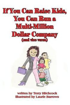 Paperback If you can raise kids, you can run a multi-million dollar company (and vice versa) Book