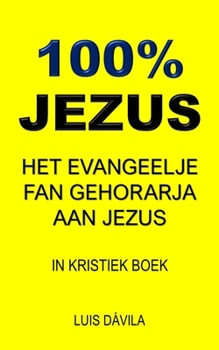 Paperback 100% Jezus: Het Evangeelje Fan Gehorarja Aan Jezus [Western Frisian] Book