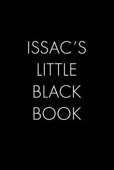 Issac's Little Black Book: The Perfect Dating Companion for a Handsome Man Named Issac. A secret place for names, phone numbers, and addresses.