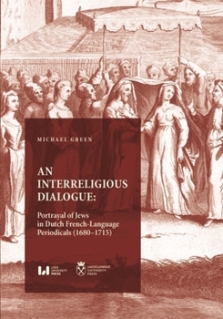 An Interreligious Dialogue: An Interreligious Dialogue: Portrayal of Jews in Dutch French-Language Periodicals