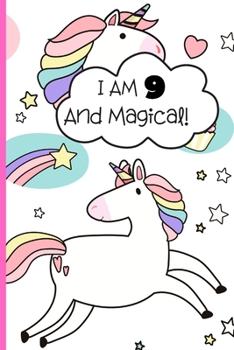 Unicorn Journal I Am 9 And Magical: Happy Birthday 9 Years Old Unicorn Notebook for Kids, Birthday Unicorn Journal For 9 Year Old Girl, (Magical Unicorn Journals) (Unicorn Birthday Journals)