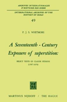 Paperback A Seventeenth-Century Exposure of Superstition: Select Texts of Claude Pithoys (1587-1676) Book