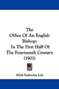 The Office of an English Bishop in the First Half of the Fourteenth Century: A Thesis Presented to the Faculty of Philosophy of the University of Pennsylvania