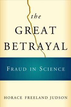 Hardcover The Great Betrayal: Fraud in Science Book