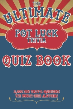 Paperback The Ultimate Pot Luck Trivia Quiz Book 2000 Fun Questions With Multi-Choice Answers: General Knowledge Q and A Book