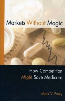 Paperback Markets Without Magic: How Competition Might Save Medicare Book