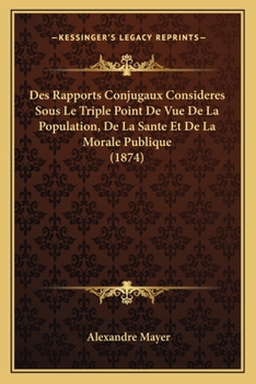 Paperback Des Rapports Conjugaux Consideres Sous Le Triple Point De Vue De La Population, De La Sante Et De La Morale Publique (1874) [French] Book