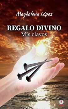 Paperback Regalo divino: Mis clavos [Spanish] Book