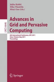 Paperback Advances in Grid and Pervasive Computing: 6th International Conference, GPC 2011, Oulu, Finland, May 11-13, 2011, Proceedings Book