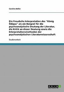 Paperback Psychoanalytische Deutung von Literatur: Die Freudsche Interpretation des "König Ödipus".Interpretationsmethoden der psychoanalytischen Literaturwisse [German] Book