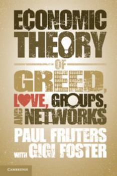 Paperback An Economic Theory of Greed, Love, Groups, and Networks Book