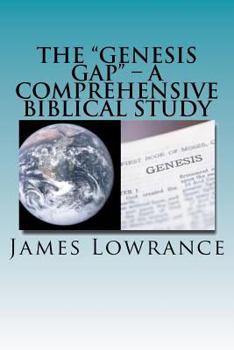 Paperback The "Genesis Gap" - A Comprehensive Biblical Study: A Complete Look at the Pre-Adamic Creation Book