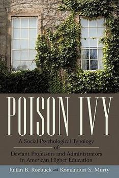 Paperback Poison Ivy: A Social Psychological Typology of Deviant Professors and Administrators in American Higher Education Book